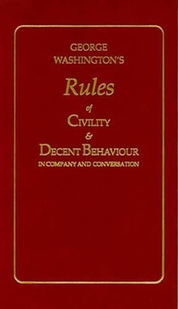 George Washington's Rules of Civility and Decent Behaviour by George Washington