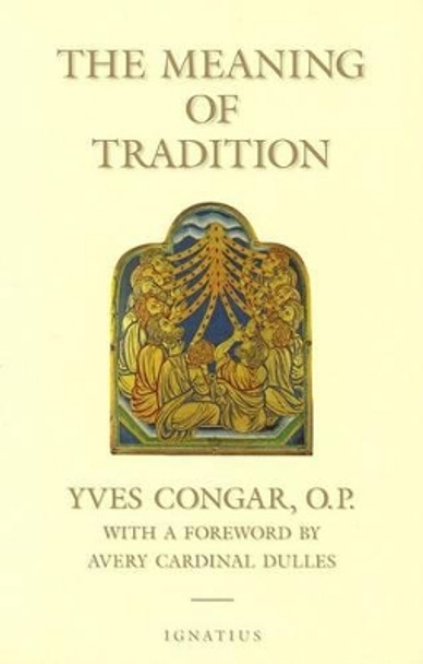 The Meaning of Tradition by Cardinal Yves Congar