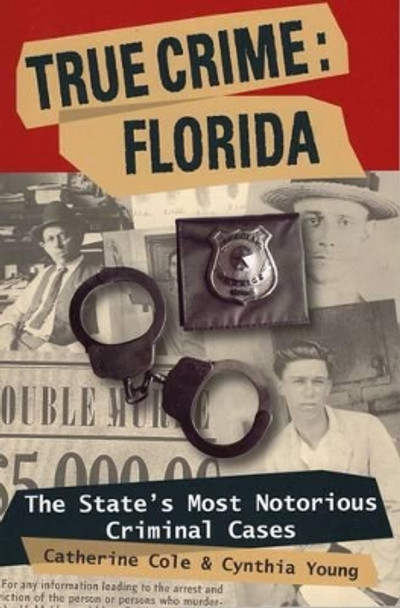 True Crime: Florida: The State's Most Notorious Criminal Cases by Catherine M. Cole