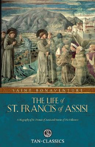 The Life of St. Francis of Assisi by St Bonaventure