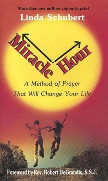 Miracle Hour: A Method of Prayer That Will Change Your Life by Linda Schubert