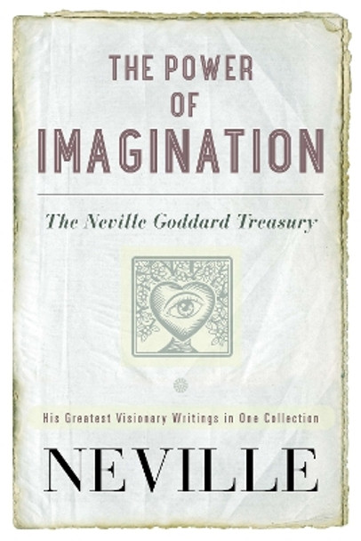 The Power of Imagination: The Neville Goddard Treasury by Neville