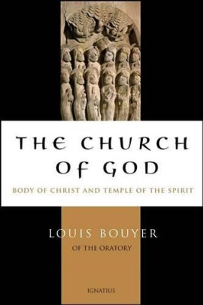 The Church of God: Body of Christ and Temple of the Spirit by Louis Bouyer