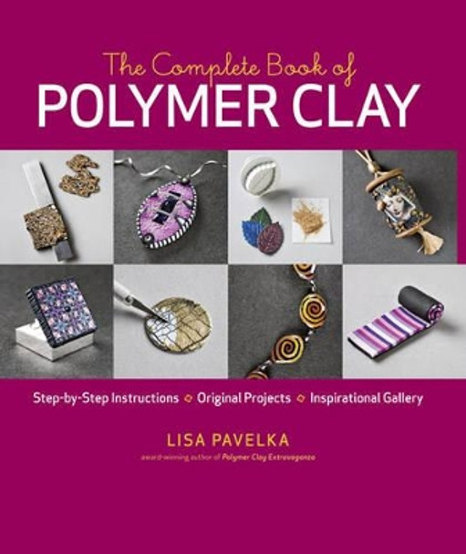 The Complete Book of Polymer Clay by Lisa Pavelka