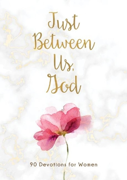 Just Between Us, God: 90 Devotions for Women by Compiled by Barbour Staff
