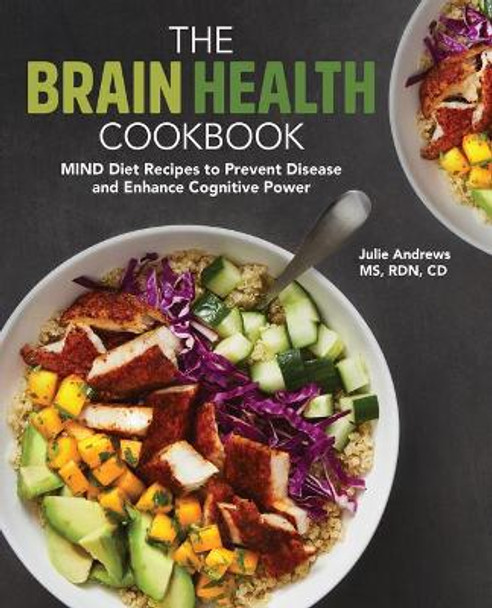 The Brain Health Cookbook: Mind Diet Recipes to Prevent Disease and Enhance Cognitive Power by Julie Andrews