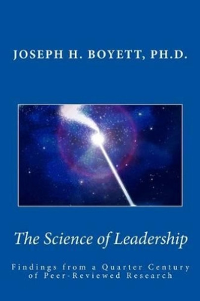 Science of Leadership: Findings from a Quarter Century of Peer-Reviewed Research by Joseph H Boyett