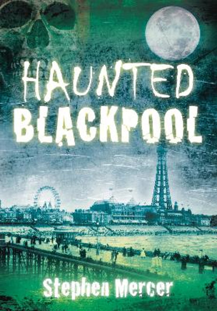 Haunted Blackpool by Stephen Mercer