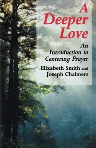 A Deeper Love: An Introduction to Centering Prayer by Elizabeth Smith