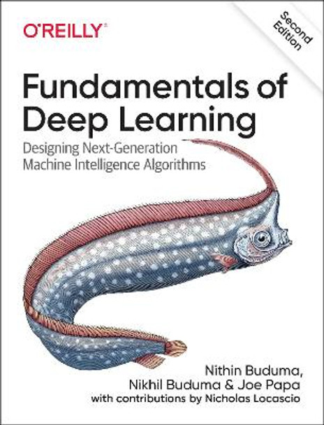Fundamentals of Deep Learning: Designing Next-Generation Machine Intelligence Algorithms by Nithin Buduma