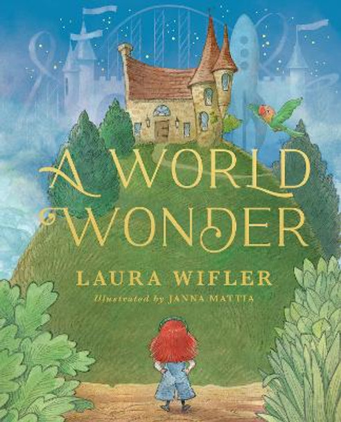 A World Wonder: A Story of Big Dreams, Amazing Adventures, and the Little Things that Matter Most by Laura Wifler 9780736987523