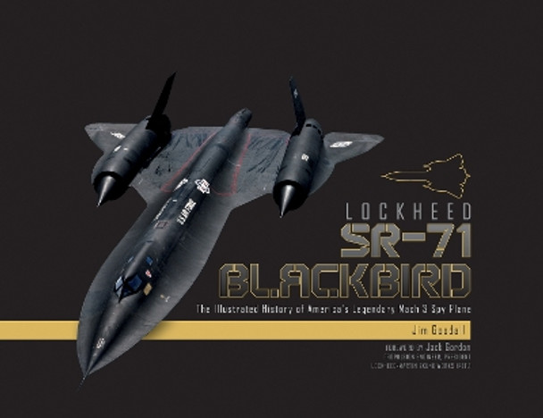 Lockheed SR-71 Blackbird: The Illustrated History of America's Legendary Mach 3 Spy Plane by James C. Goodall 9780764355042