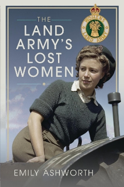 The Land Army's Lost Women by Emily Ashworth 9781526785459
