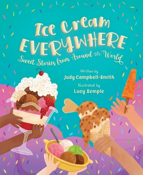 Ice Cream Everywhere: Sweet Stories from Around the World by Judy Campbell-Smith 9781534113084