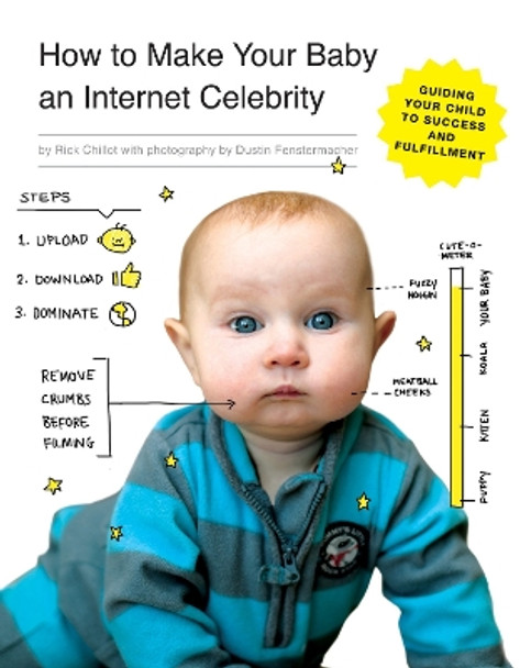 How To Make Your Baby An Internet Celebrity by Rick Chillot 9781594747397