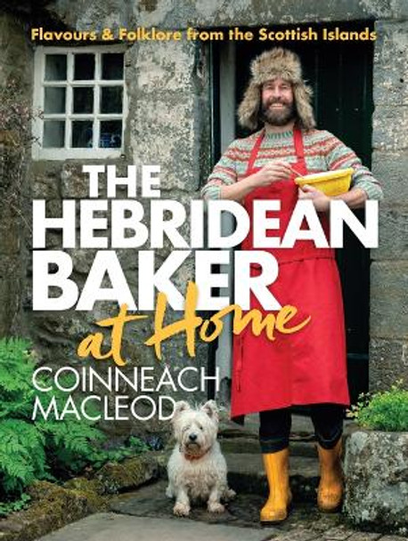 Hebridean Baker: At Home: Flavors & Folklore from the Scottish Islands by Coinneach MacLeod 9781464216237