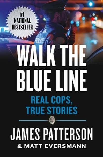 Walk the Blue Line: Real Cops, True Stories by James Patterson 9781538710869