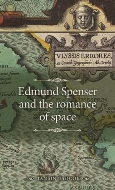 Edmund Spenser and the Romance of Space by Tamsin Badcoe 9781526164001