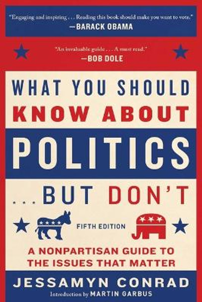 What You Should Know about Politics . . . But Don't, Fifth Edition: A Nonpartisan Guide to the Issues That Matter by Jessamyn Conrad 9781648210075