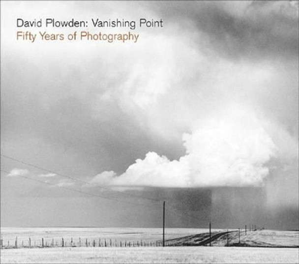 David Plowden: Vanishing Point: Fifty Years of Photography by Steve Edwards 9780393062540