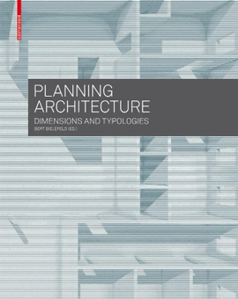 Planning Architecture: Dimensions and Typologies by Bert Bielefeld 9783035603231