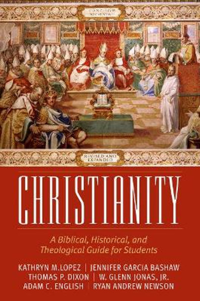 Christianity: A Biblical, Historical, and Theological Guide for Students, Revised and Expanded by Kathryn M Lopez 9780881468113