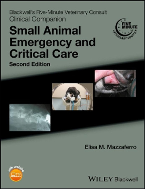 Blackwell's Five-Minute Veterinary Consult Clinical Companion: Small Animal Emergency and Critical Care by Elisa M. Mazzaferro 9781118990285