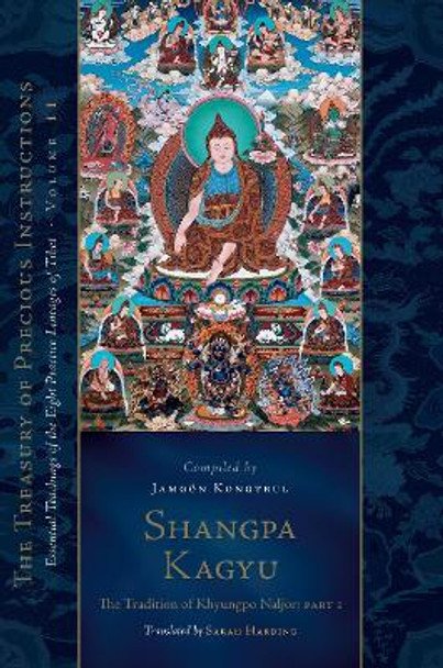 Shangpa Kagyu: The Tradition of Khyungpo Naljor: Essential Teachings of the Eight Practice Lineages of Tibet, Volume 11 (The Treasury of Precious Instructions) by Jamgoen Kongtrul Lodr Thaye