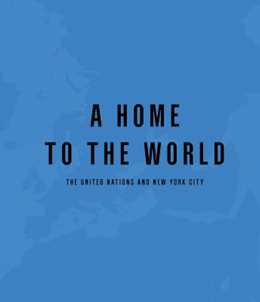 The United Nations and New York City: A Home for the World by Raul Barreneche 9781951541309