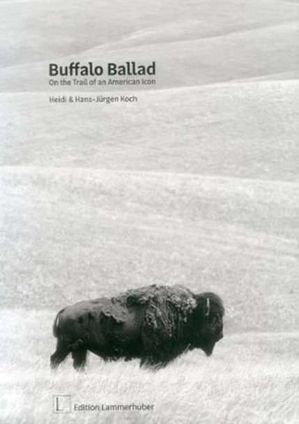 Buffalo Ballad: On the Trail of an American Icon by Heidi Koch 9783901753732