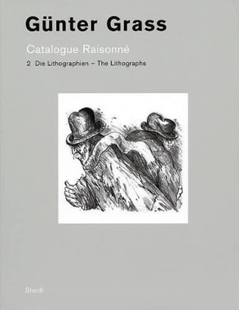 Gunter Grass: Catalogue Raisonne: Volume 2 - The Lithographs by Hilke Ohsoling 9783865215666