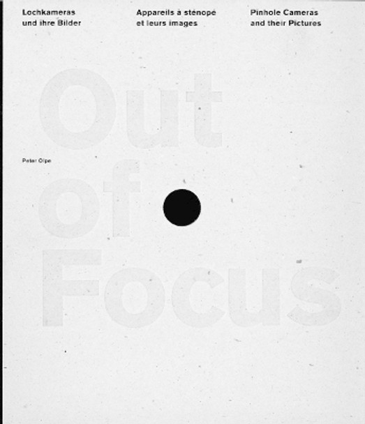 Out of Focus: Pinhole Cameras and their Pictures by Peter Olpe 9783721208511