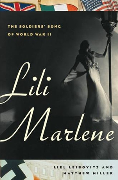 Lili Marlene: The Soldiers' Song of World War II by Liel Leibovitz 9780393065848