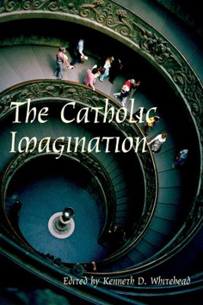 The Catholic Imagination by Kenneth D. Whitehead 9781587311741