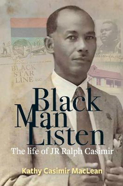 Black Man Listen: The Life of JR Ralph Casimir by Kathy Casimir MacLean