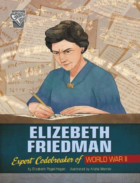 Elizebeth Friedman: Expert Codebreaker of World War II by Alisha Monnin 9781669013419