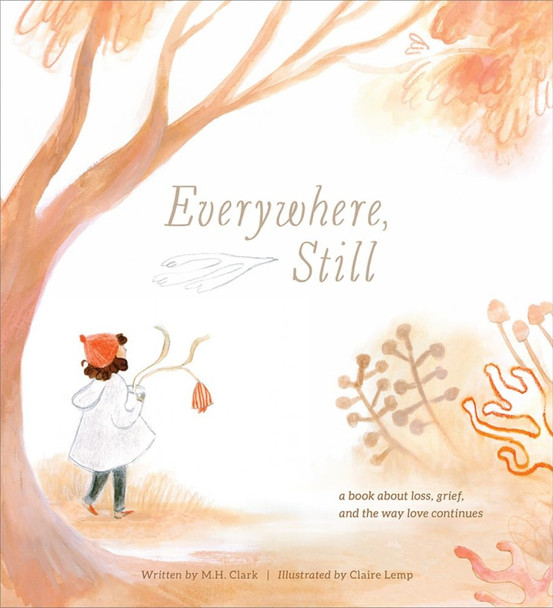 Everywhere, Still: A Book about Loss, Grief, and the Way Love Continues by M H Clark 9781957891033