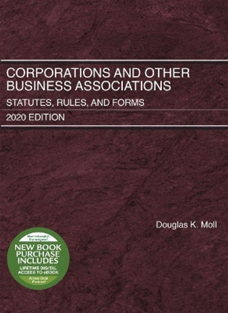 Corporations and Other Business Associations: Statutes, Rules, and Forms, 2020 Edition by Douglas K. Moll 9781684679614