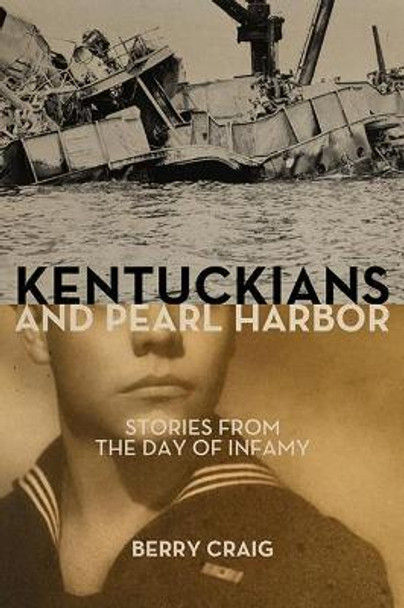 Kentuckians and Pearl Harbor: Stories from the Day of Infamy by Berry Craig 9781949669275