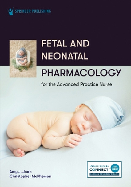 Fetal and Neonatal Pharmacology for the Advanced Practice Nurse by Amy Jnah 9780826158833