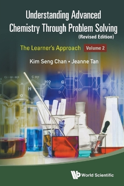 Understanding Advanced Chemistry Through Problem Solving: The Learner's Approach - Volume 2 (Revised Edition) by Kim Seng Chan 9789811281822