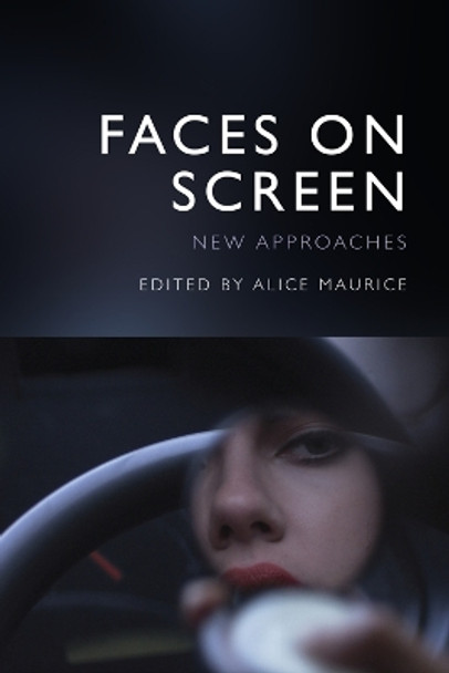 Faces on Screen: New Approaches by Alice Maurice 9781474493796