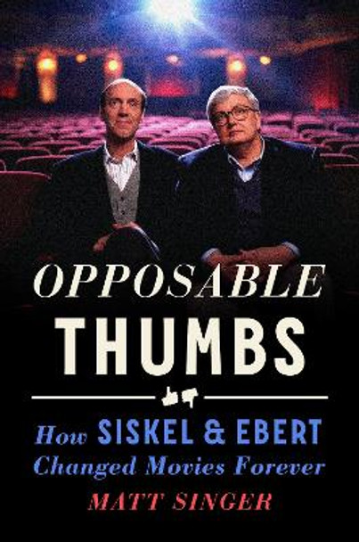 Opposable Thumbs: How Siskel & Ebert Changed Movies Forever by Matt Singer 9780593540152