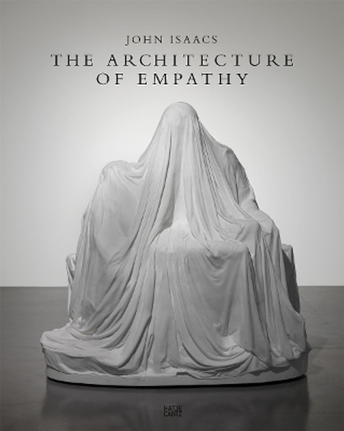 John Isaacs: The Architecture of Empathy by Philipp Bollmann 9783775755115