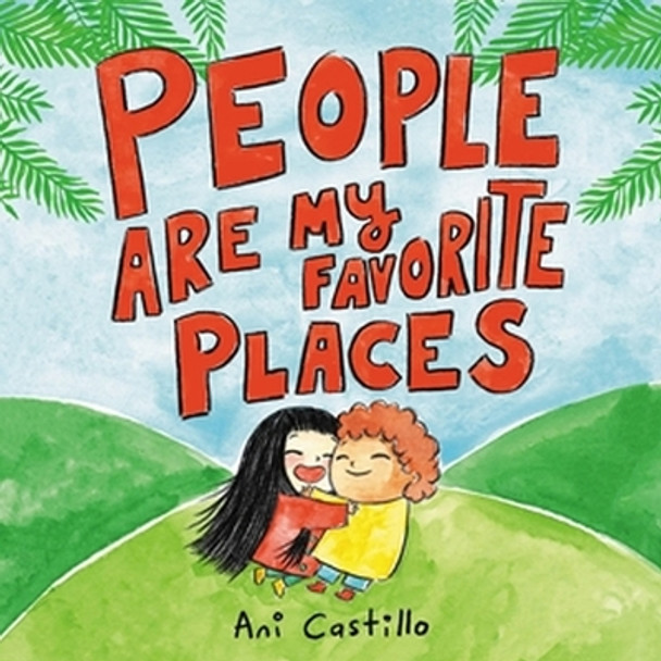 People Are My Favorite Places by Ani Castillo 9780316424660