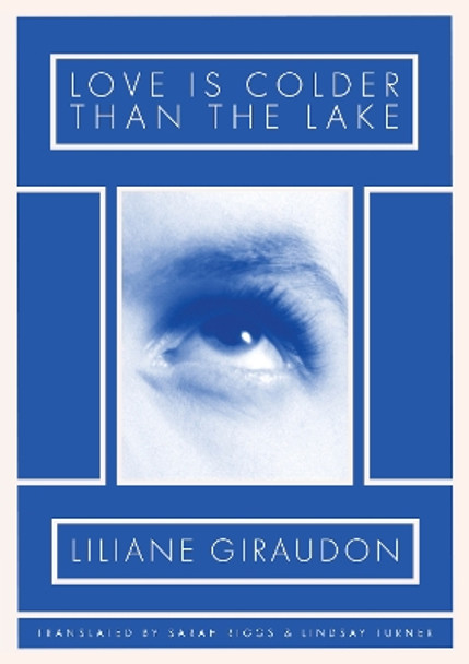 Love Is Colder Than the Lake by Liliane Giraudon 9781643621975
