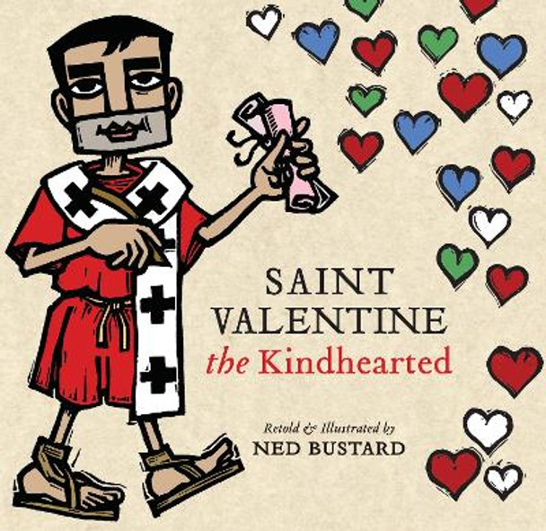 Saint Valentine the Kindhearted: The History and Legends of God's Brave and Loving Servant by Ned Bustard 9781514008768