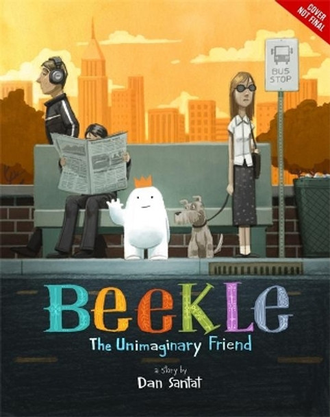 The Adventures of Beekle: The Unimaginary Friend by Dan Santat 9780316199988