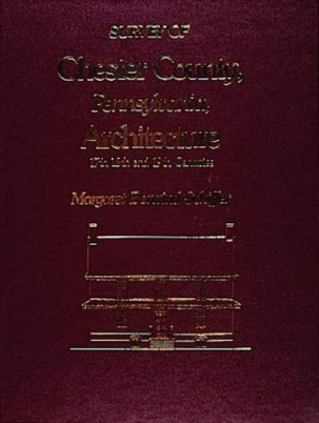 Survey of Chester County, Pennsylvania, Architecture by Margaret B. Schiffer 9780916838027