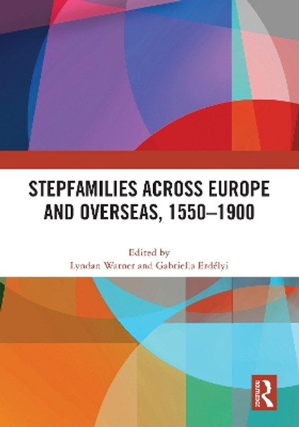 Stepfamilies across Europe and Overseas, 1550–1900 by Lyndan Warner 9781032603308